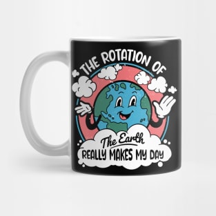 Science Teacher - Funny Earth's Rotation Makes My Day Mug